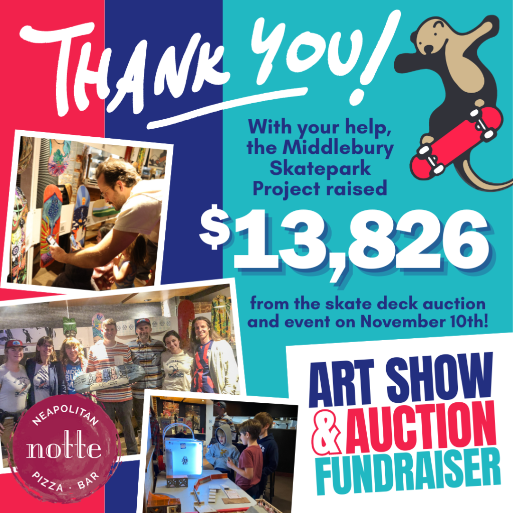 With your help the Middlebury Skatepark Project raised $13,826 from the skate deck auction and event on November 10th!